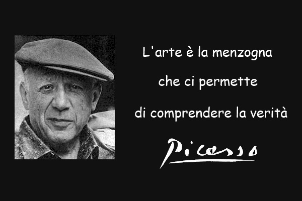 Citazione di Picasso: L'arte è la menzogna che ci permette di comprendere la verità